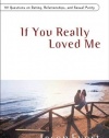 If You Really Loved Me: 100 Questions on Dating, Relationships, and Sexual Purity