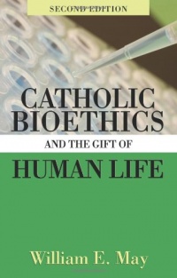 Catholic Bioethics and Gift of Human Life Catholic Bioethics and Gift of Human Life