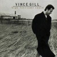 Vince Gill: High Lonesome Sound Vince Gill: High Lonesome Sound