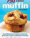 750 Best Muffin Recipes: Everything from breakfast classics to gluten-free, vegan and coffeehouse favorites