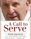 A Call to Serve: Pope Francis and the Catholic Future