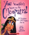 You Wouldn't Want to Be Cleopatra!: An Egyptian Ruler You'd Rather Not Be
