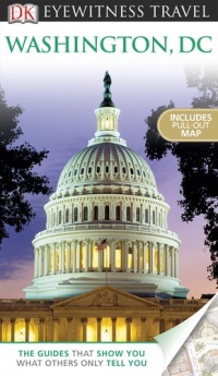 DK Eyewitness Travel Guide: Washington, D.C. DK Eyewitness Travel Guide: Washington, D.C.