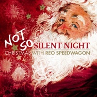Not So Silent Night: Christmas with REO Speedwagon Not So Silent Night: Christmas with REO Speedwagon