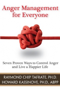 Anger Management for Everyone: Seven Proven Ways to Control Anger and Live a Happier Life Anger Management for Everyone: Seven Proven Ways to Control Anger and Live a Happier Life