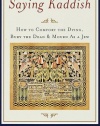 Saying Kaddish: How to Comfort the Dying, Bury the Dead, and Mourn as a Jew