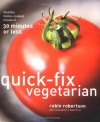 Quick-Fix Vegetarian: Healthy Home-Cooked Meals in 30 Minutes or Less