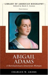 Abigail Adams: A Revolutionary American Woman (Library of American Biography Series) (3rd Edition) Abigail Adams: A Revolutionary American Woman (Library of American Biography Series) (3rd Edition)