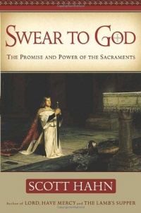 Swear to God: The Promise and Power of the Sacraments Swear to God: The Promise and Power of the Sacraments