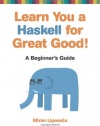 Learn You a Haskell for Great Good!: A Beginner's Guide