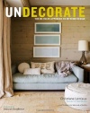 Undecorate: The No-Rules Approach to Interior Design