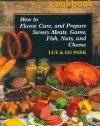 The Smoked-Foods Cookbook: How to Flavor, Cure and Prepare Savory Meats, Game, Fish, Nuts, and Cheese