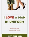 I Love a Man in Uniform: A Memoir of Love, War, and Other Battles