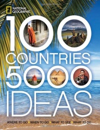 100 Countries, 5,000 Ideas: Where to Go, When to Go, What to See, What to Do (National Geographic) 100 Countries, 5,000 Ideas: Where to Go, When to Go, What to See, What to Do (National Geographic)