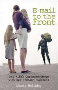 E-Mail To The Front: One Wife's Correspondence With Her Husband Overseas E-Mail To The Front: One Wife's Correspondence With Her Husband Overseas