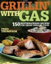 Grillin' with Gas: 150 Mouthwatering Recipes for Great Grilled Food