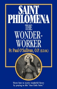 Saint Philomena, the Wonder-Worker Saint Philomena, the Wonder-Worker