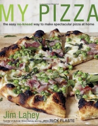 My Pizza: The Easy No-Knead Way to Make Spectacular Pizza at Home My Pizza: The Easy No-Knead Way to Make Spectacular Pizza at Home