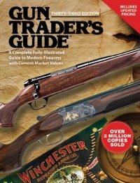 Gun Trader's Guide: A Complete, Fully-Illustrated Guide to Modern Firearms with Current Market Values (Thirty-Third Edition) Gun Trader's Guide: A Complete, Fully-Illustrated Guide to Modern Firearms with Current Market Values (Thirty-Third Edition)