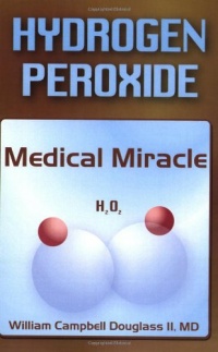 Hydrogen Peroxide: Medical Miracle Hydrogen Peroxide: Medical Miracle