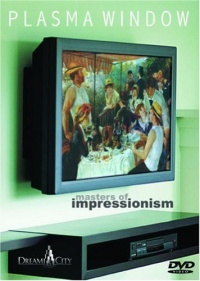 Plasma Window - Masters of Impressionism - Art DVD (Cezanne, Degas, Manet, Monet, Renoir, Van Gogh and more.) Plasma Window - Masters of Impressionism - Art DVD (Cezanne, Degas, Manet, Monet, Renoir, Van Gogh and more.)