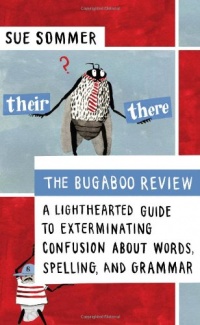 The Bugaboo Review: A Lighthearted Guide to Exterminating Confusion about Words, Spelling, and Grammar The Bugaboo Review: A Lighthearted Guide to Exterminating Confusion about Words, Spelling, and Grammar