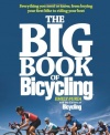 The Big Book of Bicycling: Everything You Need to Everything You Need to Know, From Buying Your First Bike to Riding Your Best