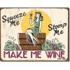 Squeeze Me Stomp Me Make Me Wine Distressed Retro Vintage Tin Sign