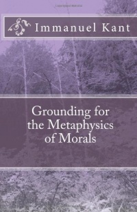 Grounding for the Metaphysics of Morals Grounding for the Metaphysics of Morals