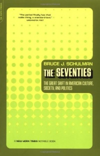 The Seventies: The Great Shift In American Culture, Society, And Politics The Seventies: The Great Shift In American Culture, Society, And Politics