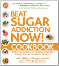 Beat Sugar Addiction Now! Cookbook: Recipes That Cure Your Type of Sugar Addiction and Help You Lose Weight and Feel Great! Beat Sugar Addiction Now! Cookbook: Recipes That Cure Your Type of Sugar Addiction and Help You Lose Weight and Feel Great!