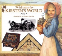 Welcome to Kirsten's World, 1854: Growing Up in Pioneer America (American Girl) Welcome to Kirsten's World, 1854: Growing Up in Pioneer America (American Girl)