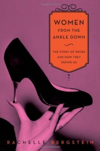 Women from the Ankle Down: The Story of Shoes and How They Define Us Women from the Ankle Down: The Story of Shoes and How They Define Us