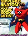 Simplified Anatomy for the Comic Book Artist: How to Draw the New Streamlined Look of Action-Adventure Comics!