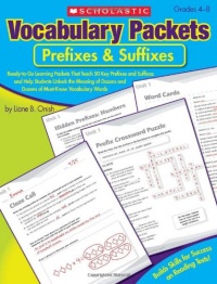 Vocabulary Packets: Prefixes & Suffixes: Ready-to-Go Learning Packets That Teach 50 Key Prefixes and Suffixes and Help Students Unlock the Meaning of Dozens and Dozens of Must-Know Vocabulary Words Vocabulary Packets: Prefixes & Suffixes: Ready-to-Go Learning Packets That Teach 50 Key Prefixes and Suffixes and Help Students Unlock the Meaning of Dozens and Dozens of Must-Know Vocabulary Words