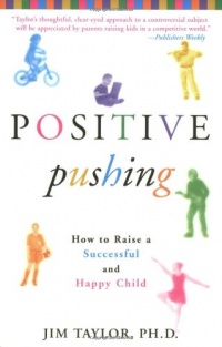 Positive Pushing: How to Raise a Successful and Happy Child