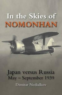 In the Skies of Nomonhan: Japan Versus Russia May-september 1939 (Crecy Classic) (A Crecy Classic) In the Skies of Nomonhan: Japan Versus Russia May-september 1939 (Crecy Classic) (A Crecy Classic)