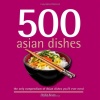 500 Asian Dishes: The Only Compendium of Asian Dishes You'll Ever Need (500 Cooking (Sellers))