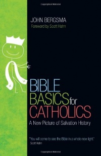 Bible Basics for Catholics: A New Picture of Salvation History Bible Basics for Catholics: A New Picture of Salvation History