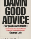 Damn Good Advice (For People with Talent!): How To Unleash Your Creative Potential by America's Master Communicator, George Lois