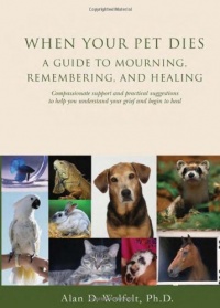 When Your Pet Dies: A Guide to Mourning, Remembering and Healing When Your Pet Dies: A Guide to Mourning, Remembering and Healing