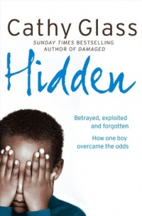 Hidden: Betrayed, Exploited and Forgotten. How One Boy Overcame the Odds. Hidden: Betrayed, Exploited and Forgotten. How One Boy Overcame the Odds.