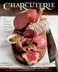Charcuterie: The Craft of Salting, Smoking, and Curing Charcuterie: The Craft of Salting, Smoking, and Curing