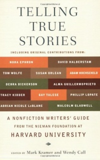Telling True Stories: A Nonfiction Writers' Guide from the Nieman Foundation at Harvard University Telling True Stories: A Nonfiction Writers' Guide from the Nieman Foundation at Harvard University