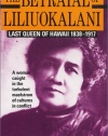 The Betrayal of Liliuokalani: Last Queen of Hawaii 1838-1917