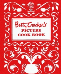 Betty Crocker's Picture Cookbook, Facsimile Edition Betty Crocker's Picture Cookbook, Facsimile Edition