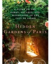 Hidden Gardens of Paris: A Guide to the Parks, Squares, and Woodlands of the City of Light