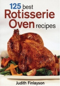 125 Best Rotisserie Oven Recipes 125 Best Rotisserie Oven Recipes