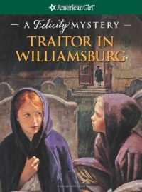 Traitor in Williamsburg: A Felicity Mystery (American Girl Mysteries) Traitor in Williamsburg: A Felicity Mystery (American Girl Mysteries)