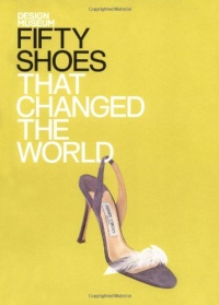 Fifty Shoes That Changed the World Fifty Shoes That Changed the World